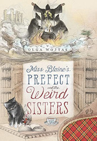 Miss Blaine's Prefect and the Weird Sisters - 9781631942884 by Olga Wojtas, 9781631942884