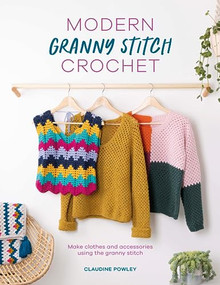 Modern Granny Stitch Crochet (Make clothes and accessories using the granny stitch) by Claudine Powley, 9781446309551