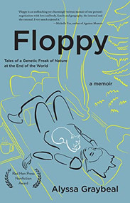 Floppy (Tales of a Genetic Freak of Nature at the End of the World) by Alyssa Graybeal, 9781636280974