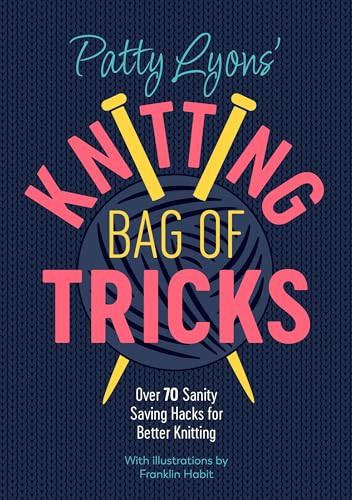 Patty Lyons' Knitting Bag of Tricks (Over 70 sanity saving hacks for better knitting) by Patty Lyons, 9781446309117