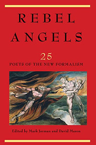 Rebel Angels (25 Poets of the New Formalism) by Mark Jarman, David Mason, 9780934257817