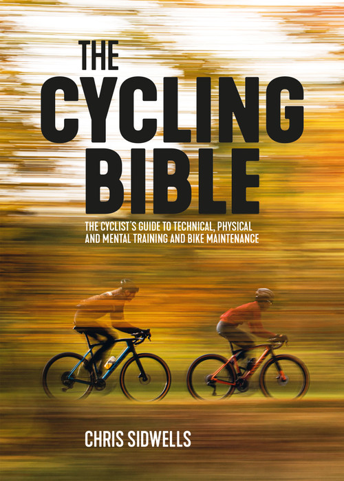 The Cycling Bible (The cyclist's guide to technical, physical and mental training and bike maintenance) by Chris Sidwells, 9781839811210