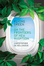 Flying Green (On the Frontiers of New Aviation) by Christopher de Bellaigue, 9781735913780