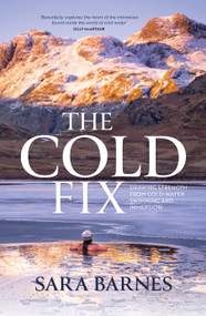 The Cold Fix (Drawing strength from cold-water swimming and immersion) by Sara Barnes, 9781839811586
