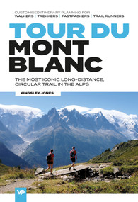 Tour du Mont Blanc (The most iconic long-distance, circular trail in the Alps with customised itinerary planning for walkers, trekkers, fastpackers and trail runners) by Kingsley Jones, 9781912560721