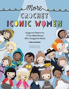 More Crochet Iconic Women (Amigurumi patterns for 15 incredible women who changed the world) by Carla Mitrani, Wonder Foundation, 9781446309247