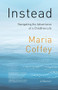 Instead (Navigating the Adventures of a Childfree Life - A Memoir) by Maria Coffey, 9781771606400