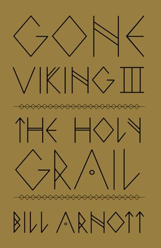 Gone Viking III (The Holy Grail) by Bill Arnott, 9781771606462