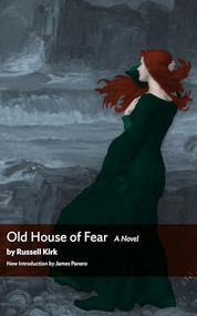 Old House of Fear by Russell Kirk, James Panero, 9780985905286