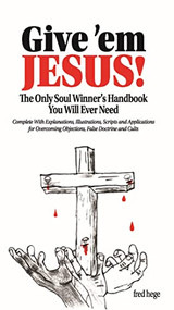 Give 'em Jesus (The Only Soul Winners Handbook You Will Ever Need!) by Fred Hege, 9781952025839
