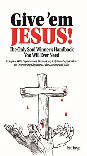 Give 'em Jesus (The Only Soul Winners Handbook You Will Ever Need!) by Fred Hege, 9781952025839