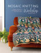 Mosaic Knitting Workshop (Modern geometric accessories for you and your home) by Ashleigh Wempe, 9781446309476