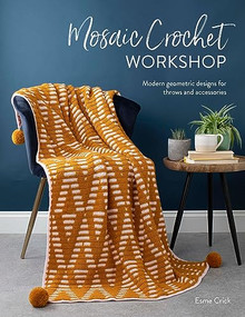Mosaic Crochet Workshop (Modern geometric designs for throws and accessories) by Esme Crick, 9781446308424