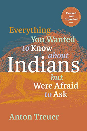 Everything You Wanted to Know About Indians But Were Afraid to Ask (Revised and Expanded) by Anton Treuer, 9781681342658