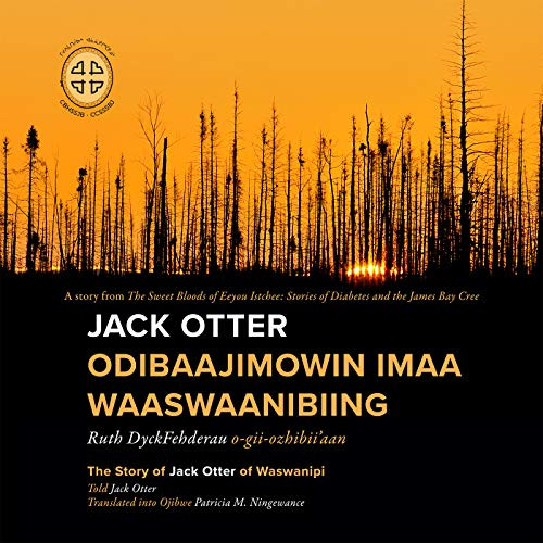 Jack Otter Odibaajimowin imaa Waaswaanibiing (The Story of Jack Otter of Waswanipi) by Ruth DyckFehderau, James Bay Cree Storytellers, Patricia M. Ningewance, 9780973054262