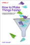 How to Make Things Faster (Lessons in Performance from Technology and Everyday Life) by Cary Millsap, 9781098147068