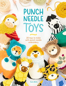 Punch Needle Toys (20 toys to make with punch needle embroidery) by Caro Bello, 9781446309452