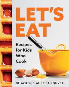 Let's Eat (Recipes for Kids Who Cook) by DL Acken, Aurelia Louvet, 9781771514132