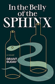 In the Belly of the Sphinx (A Novel) by Grant Buday, 9781990071157