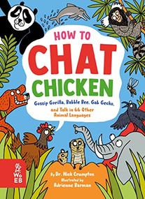 How to Chat Chicken, Gossip Gorilla, Babble Bee, Gab Gecko, and Talk in 66 Other Animal Languages by Nick Crumpton, Adrienne Barman, 9781804660430