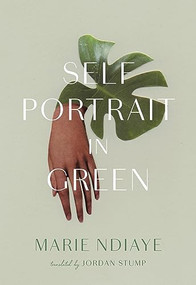 Self-Portrait in Green (10th Anniversary Edition) by Marie NDiaye, Jordan Stump, 9781949641486