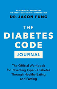 The Diabetes Code Journal (The Official Workbook for Reversing Type 2 Diabetes Through Healthy Eating and Fasting) by Dr. Jason Fung, 9781778400964