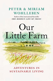 Our Little Farm (Adventures in Sustainable Living) by Peter Wohlleben, Miriam Wohlleben, Jane Billinghurst, 9781771646253