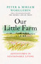 Our Little Farm (Adventures in Sustainable Living) by Peter Wohlleben, Miriam Wohlleben, Jane Billinghurst, 9781771646253