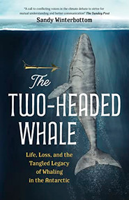 The Two-Headed Whale (Life, Loss, and the Tangled Legacy of Whaling in the Antarctic) by Sandy Winterbottom, 9781778400902