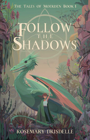 Follow the Shadows (The Tales of Moerden Book 1) by Rosemary Drisdelle, 9781684632183