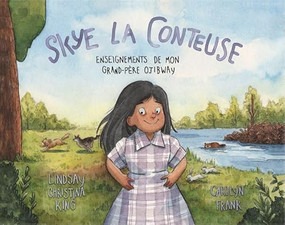 Skye la conteuse (Enseignements de mon grand-père ojibway) (French Edition) by Lindsay Christina King, Carolyn Frank, 9781778540196