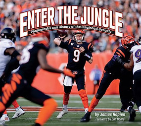 Enter the Jungle (Photographs and History of the Cincinnati Bengals) by James Rapien, Dan Hoard, 9781940647999