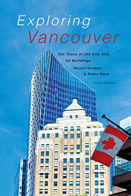 Exploring Vancouver (Ten Tours of the City and Its Buildings (Fifth Edition)) by Harold Kalman, Robin Ward, Robin Ward, 9781990776274