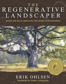The Regenerative Landscaper (Design and Build Landscapes That Repair the Environment) by Erik Ohlsen, Penny Livingston, Adam Wolpert, 9781957869087