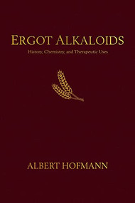 Ergot Alkaloids (Their History, Chemistry, and Therapeutic Uses) by Albert Hofmann, Jitka Nykodemová, 9798987497708