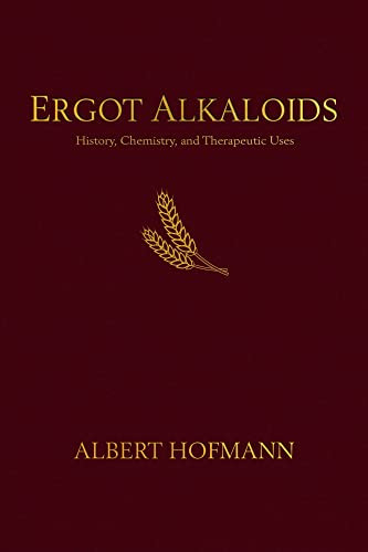 Ergot Alkaloids (Their History, Chemistry, and Therapeutic Uses) by Albert Hofmann, Jitka Nykodemová, 9798987497708