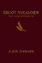 Ergot Alkaloids (Their History, Chemistry, and Therapeutic Uses) by Albert Hofmann, Jitka Nykodemová, 9798987497708