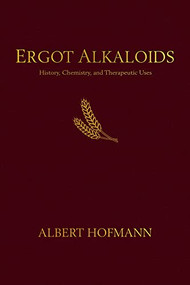 Ergot Alkaloids (Their History, Chemistry, and Therapeutic Uses) by Albert Hofmann, Jitka Nykodemová, 9798987497708