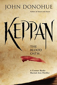Keppan (The Blood Oath (A Connor Burke Martial Arts Thriller)) by John J. Donohue, 9781594399381