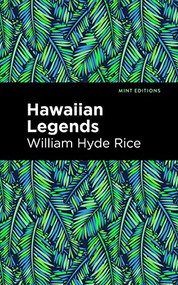 Hawaiian Legends by William Hyde Rice, Mint Editions, 9798888970850