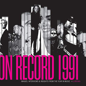 On Record - Vol. 3: 1991 (Images, Interviews & Insights From the Year in Music) by G. Brown, 9780991566853
