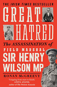 Great Hatred (The Assassination of Field Marshal Sir Henry Wilson MP) - 9780571372829 by Ronan McGreevy, 9780571372829