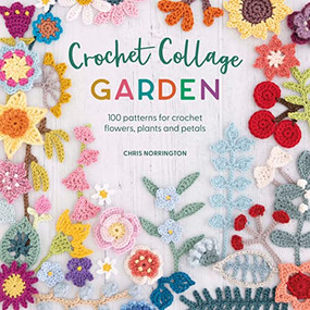 Crochet Collage Garden (Botanical patterns for crochet collage and appliqué) by Chris Norrington, 9781446309391