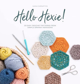 Hello Hexie! (20 easy crochet patterns from simple granny hexagons) by Sarah Shrimpton, 9781446308387