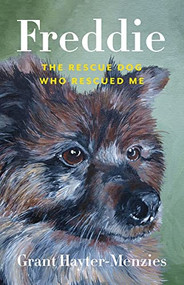 Freddie (The Rescue Dog Who Rescued Me) by Grant Hayter-Menzies, Linda Rogers, 9781772034615