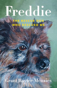 Freddie (The Rescue Dog Who Rescued Me) by Grant Hayter-Menzies, Linda Rogers, 9781772034615