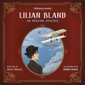 Lilian Bland (An Amazing Aviatrix) by Haley Healey, Kimiko Fraser, 9781772034684