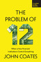 The Problem of Twelve (When a Few Financial Institutions Control Everything) by John Coates, 9798987053546