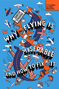 Why Flying Is Miserable (And How to Fix It) by Ganesh Sitaraman, 9798987053584