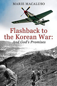 Flashback to the Korean War and God's Promises (Battle After Battle, Miracle After Miracle) by Marie Macaluso, 9781954437913